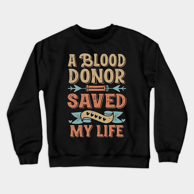 A Blood Donor Saved My Life Crewneck Sweatshirt by artdise